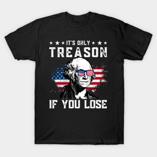 George Washington It's Only Treason If You Lose 4th Of July T-Shirt